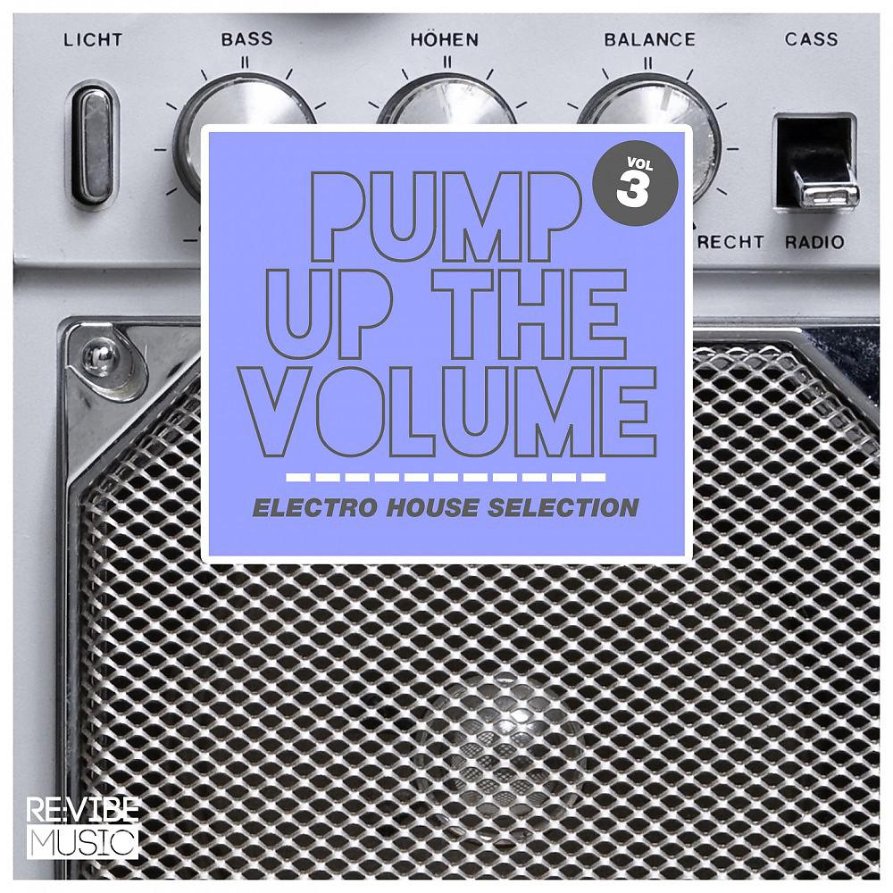 Постер альбома Pump up the Volume - Electro House Selection Vol. 3