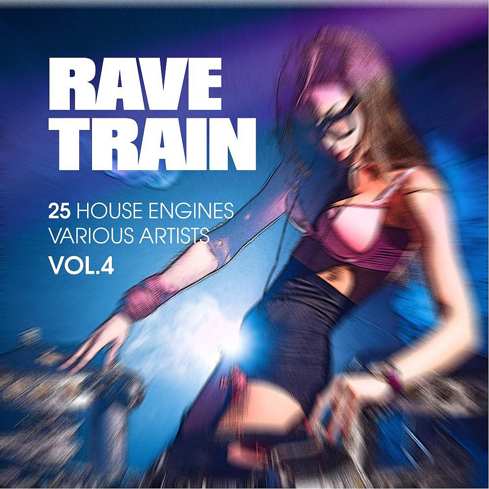 Постер альбома Rave Train, Vol. 4 (25 House Engines)