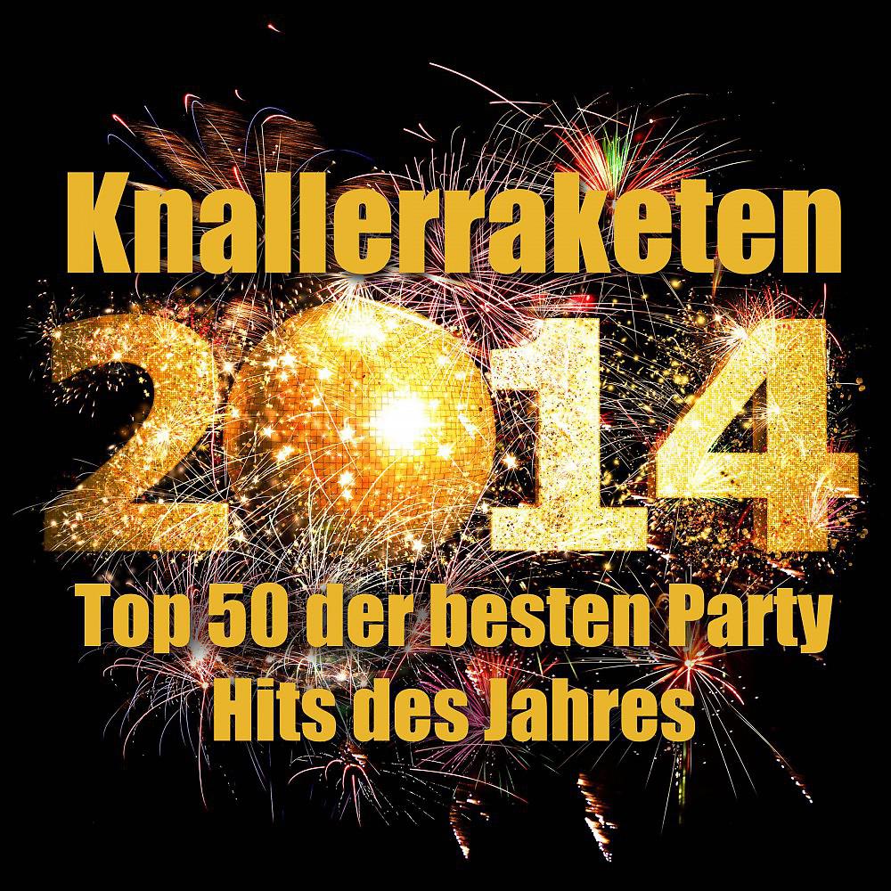 Постер альбома Knallerraketen 2014 - Top 50 der besten Party Hits des Jahres