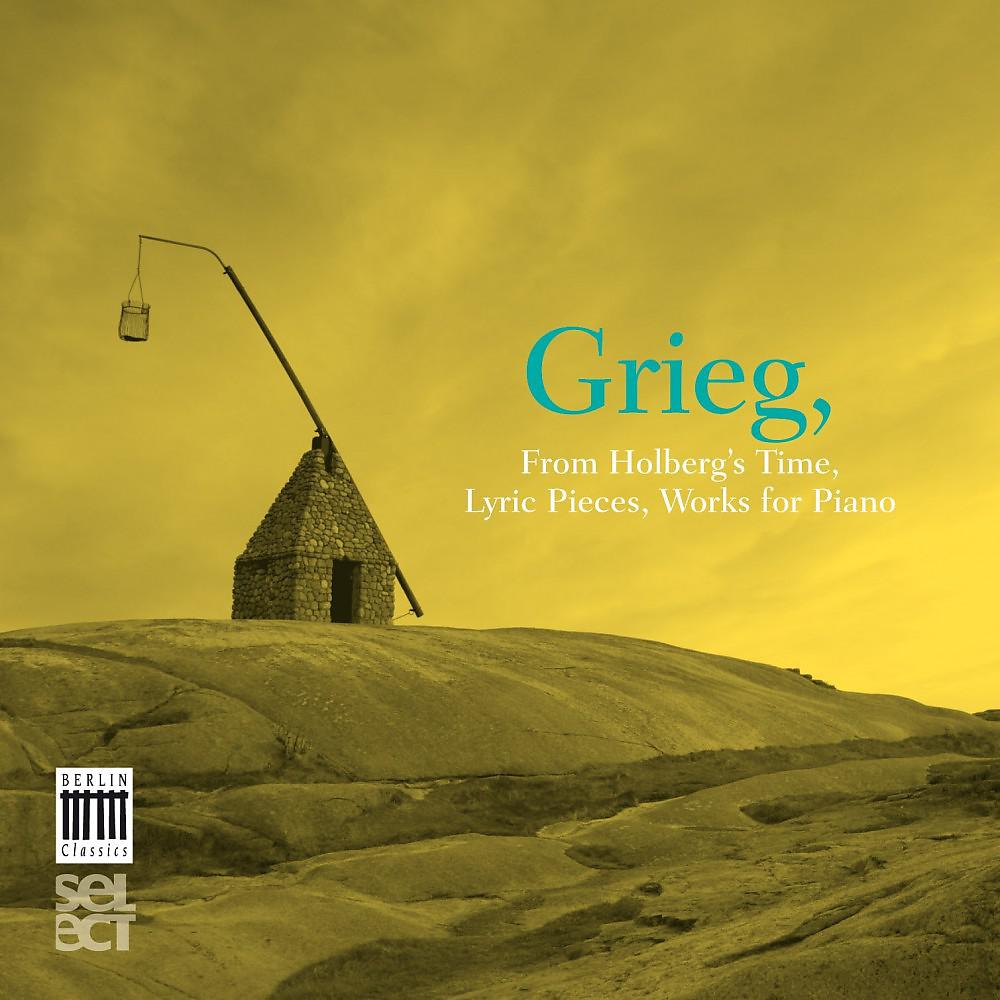 Постер альбома Grieg: From Holbergs Time, Op. 40, Lyric Pieces & Works for Piano