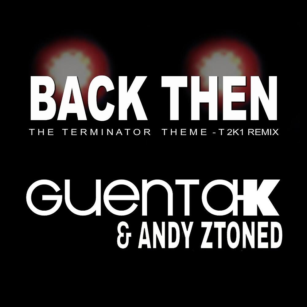 Guenta K - Back Then (Terminator Theme) [G.K. Groovemix]