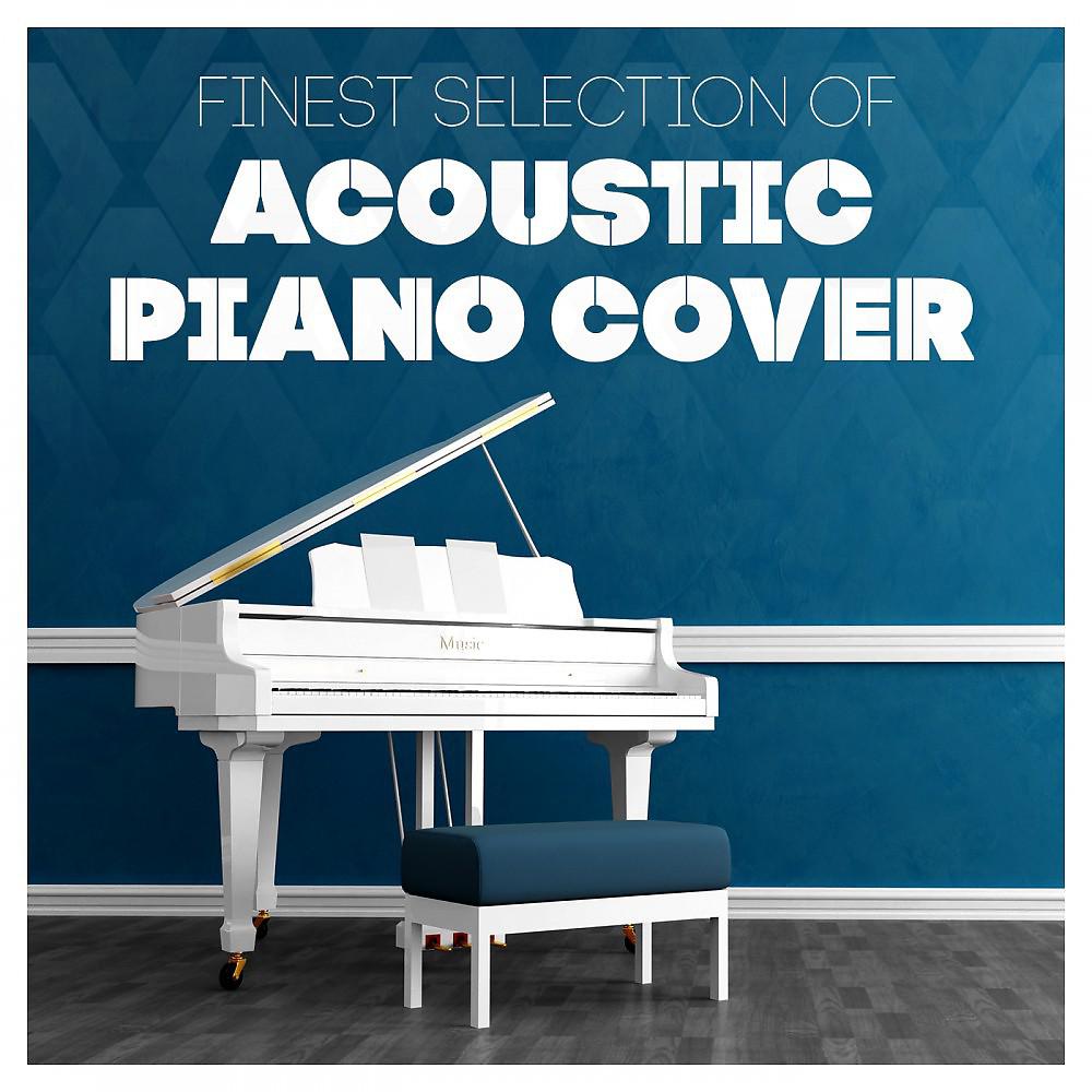 Постер альбома Finest Selection of Acoustic Piano Cover (Acoustic Cover Hits)