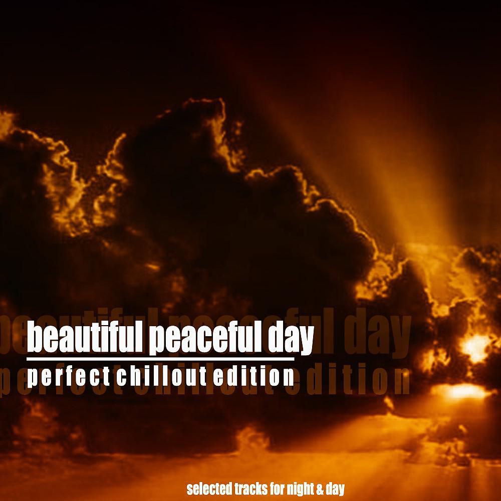 Постер альбома Beautiful Peaceful Day (Perfect Chillout Edition)