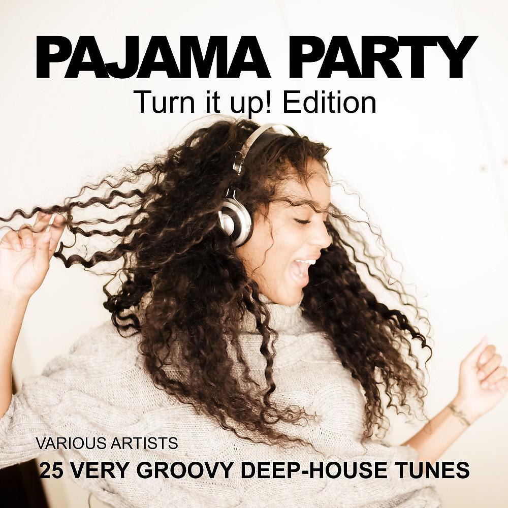 Постер альбома Pajama Party (Turn It Up! Edition) [25 Very Groovy Deep-House Tunes]