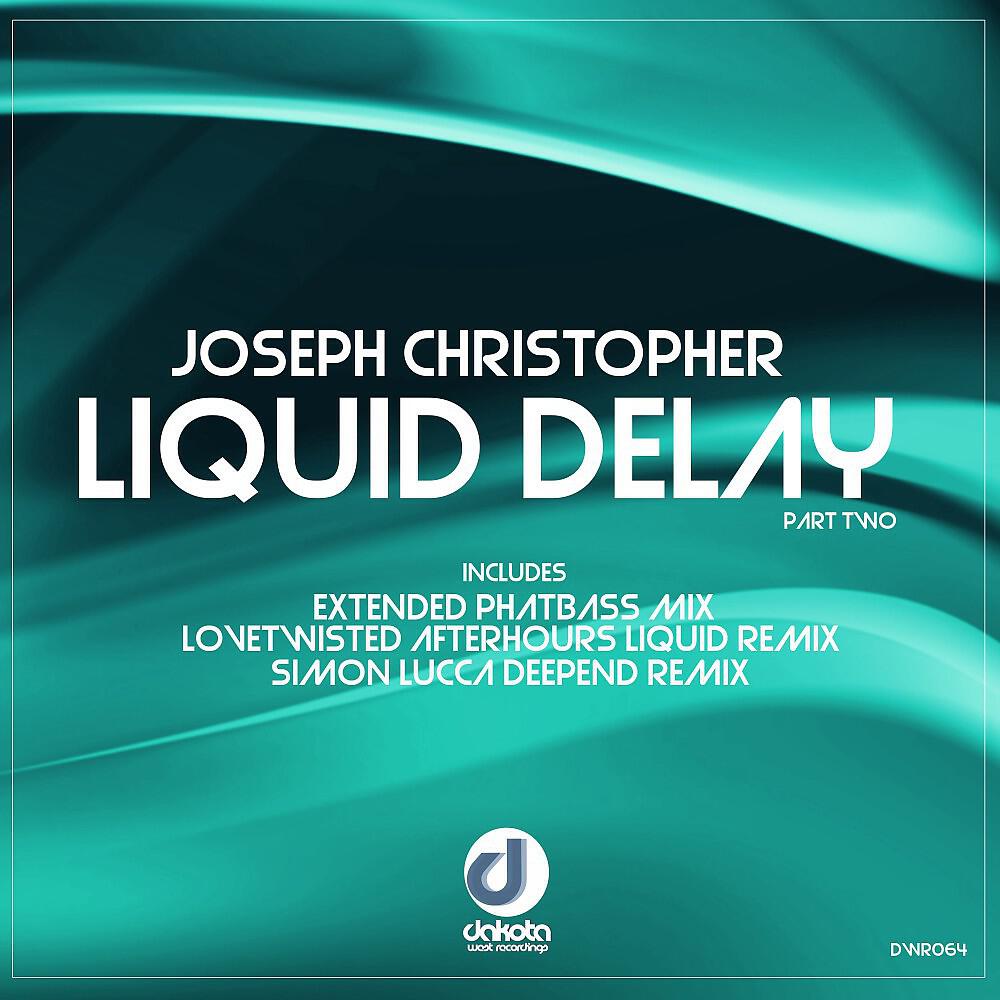 Joseph Christopher - Liquid Delay (Simon Lucca Deepend Remix)