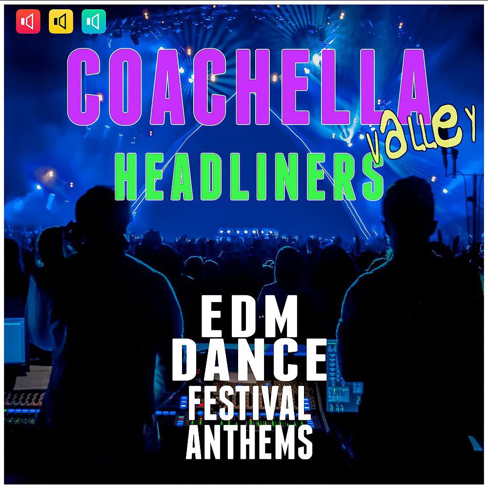 Постер альбома Coachella Valley Headliners: EDM Dance Festival Anthems
