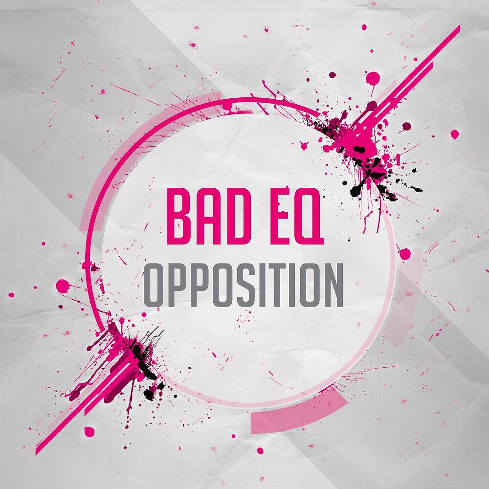 BadEQ - Opposition (Original Mix)