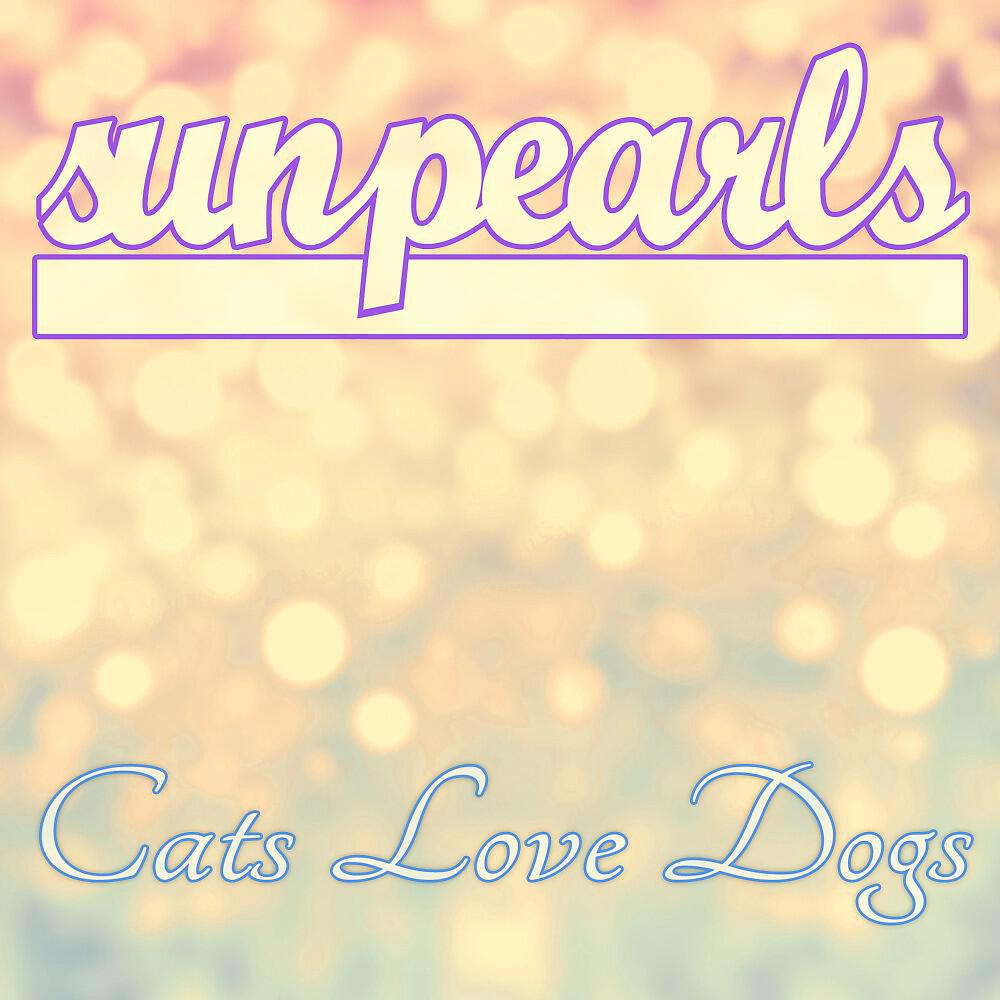 Cats Love Dogs - Sunpearls (Paradise Lounge)