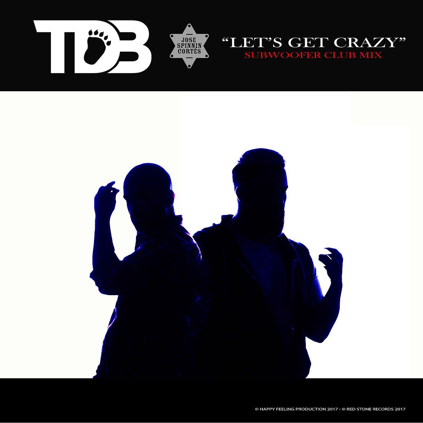 TDB - Lets Get Crazy (Jose Spinnin Cortes SubWoofer Club Mix)