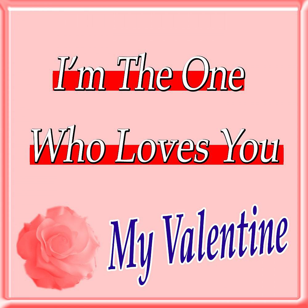 Постер альбома I'm the One Who Loves You My Valentine
