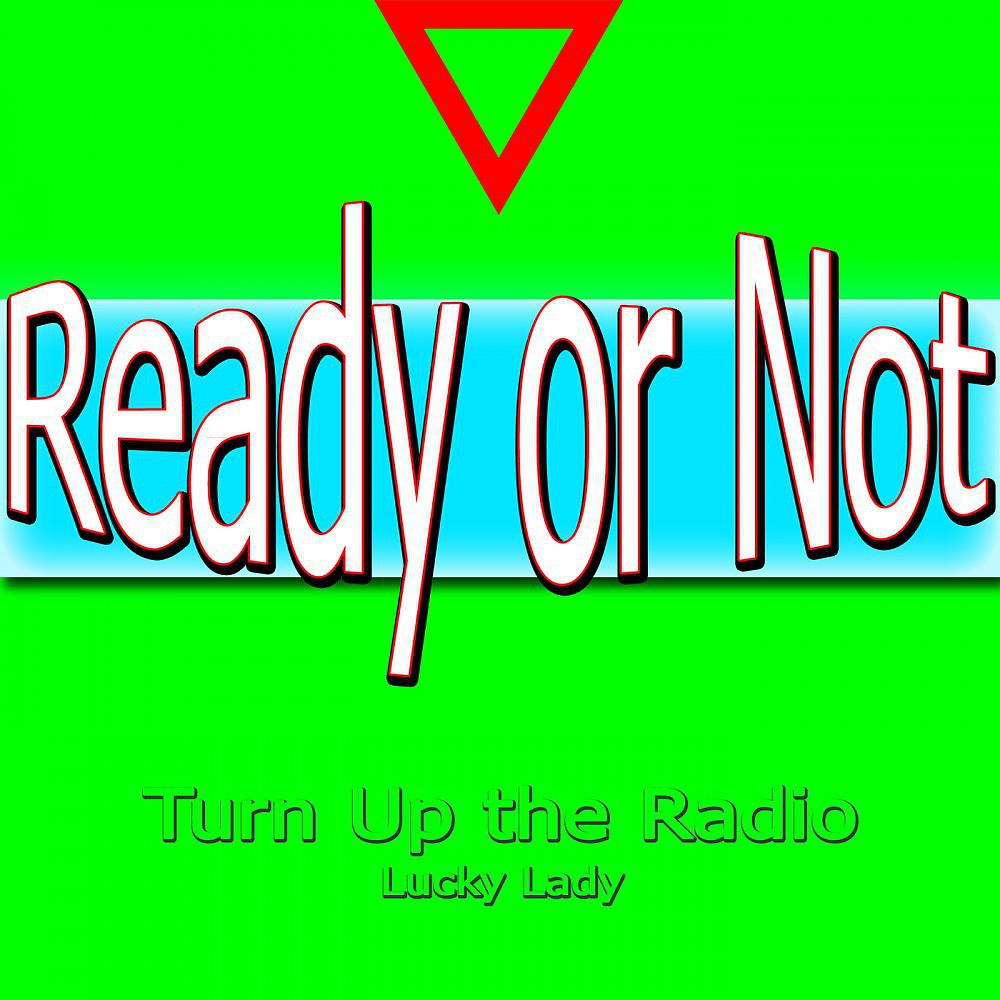 Постер альбома Ready or Not (Turn up the Radio)