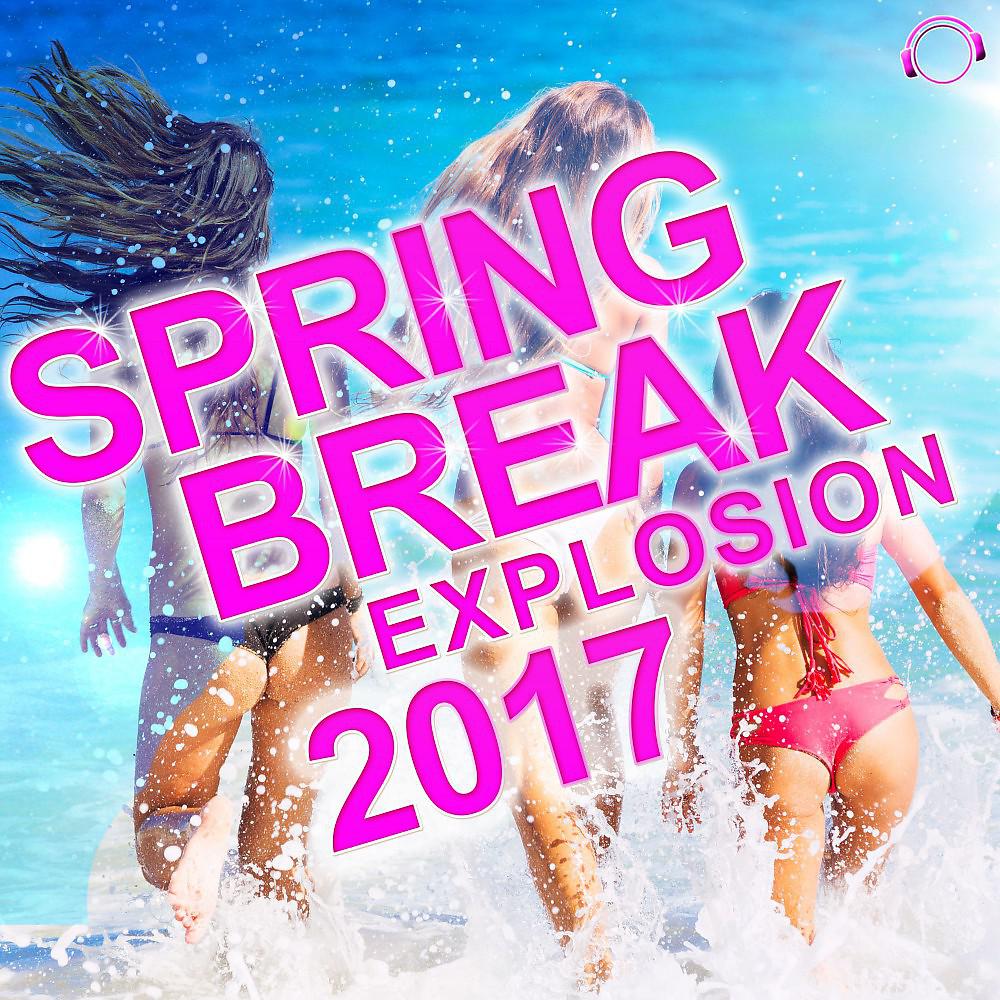Постер альбома Spring Break Explosion 2017