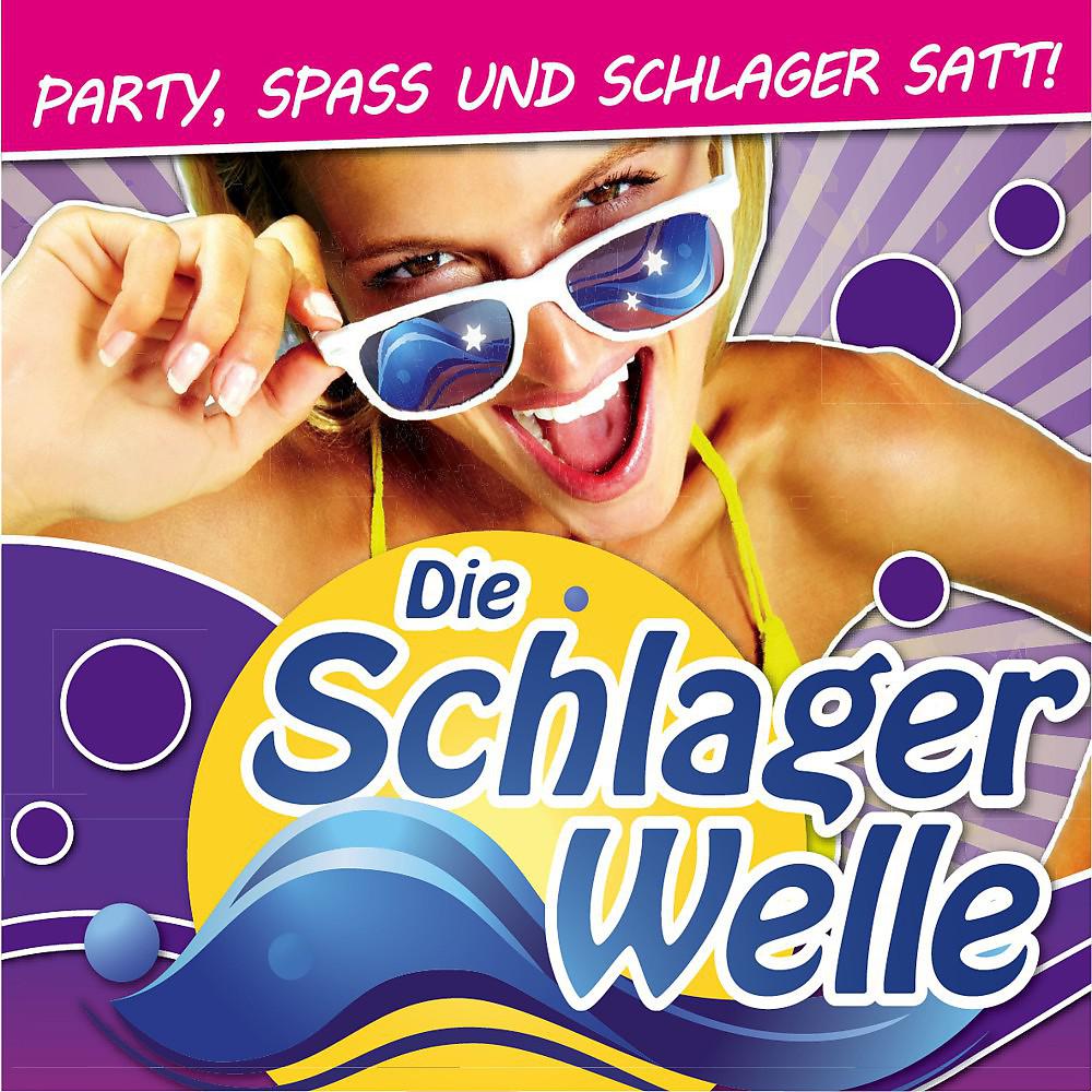 Постер альбома Die Schlagerwelle - Party, Spass und Schlager satt!