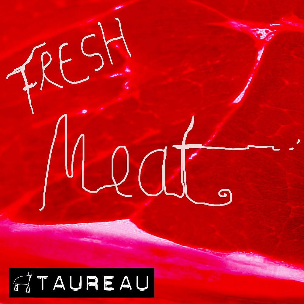 Taureau - Fresh Meat