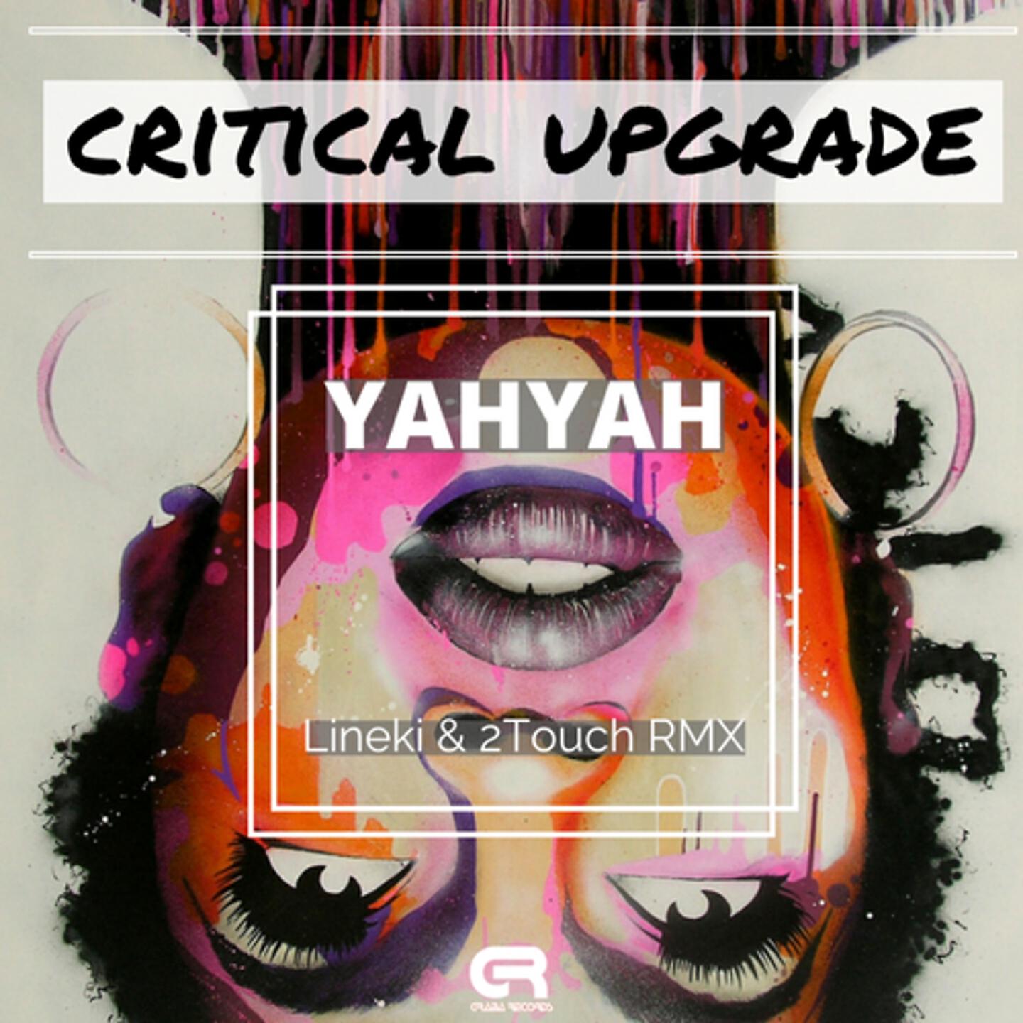 Critical Upgrade - YahYah (Lineki & 2Touch Remix)