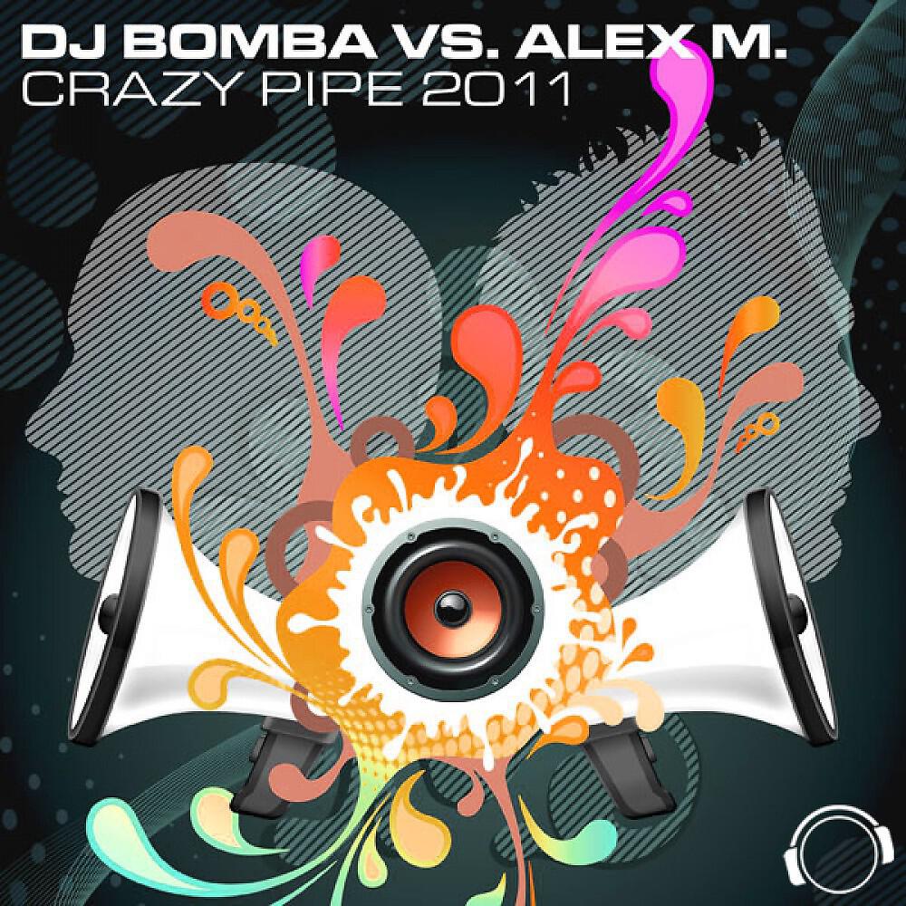 DJ Bomba vs. Alex M. - Crazy Pipe 2K11 (Gimbal & Sinan Remix)