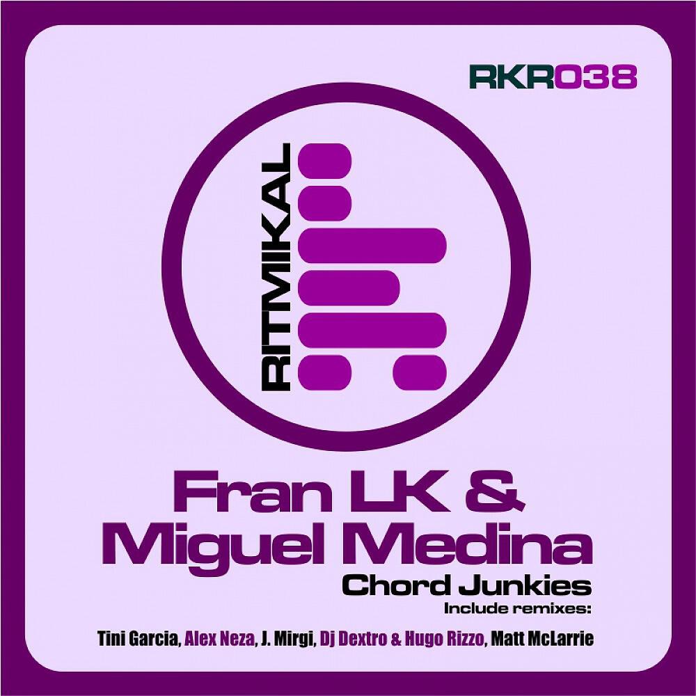 Fran LK & Miguel Medina - Chord Junkies (Alex Neza Remix)