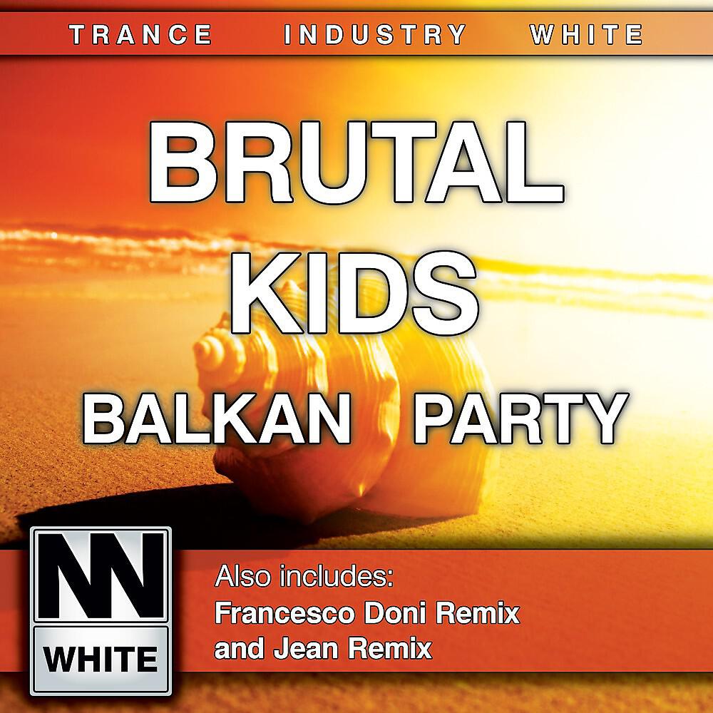 Brutal Kids - Balkan Party (Francesco Doni Remix)
