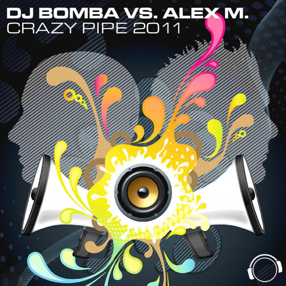 DJ Bomba vs. Alex M. - Crazy Pipe 2K11 (Alex M. vs. Marc van Damme Remix)