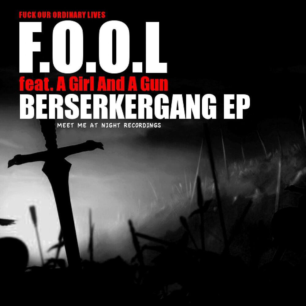 F.O.O.L - Berserkergang feat. A Girl And A Gun (Original Mix)