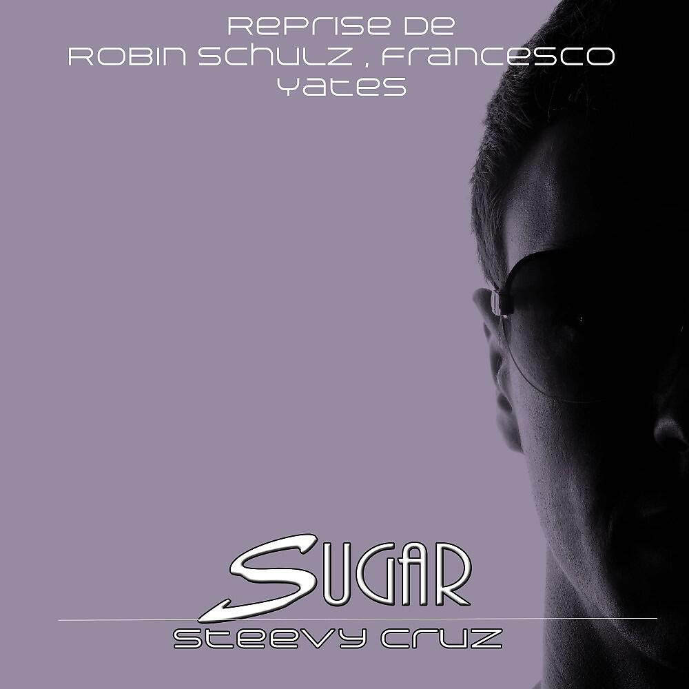 Steevy Cruz - Sugar (Reprise De Robin Schulz, Francesco Yates)