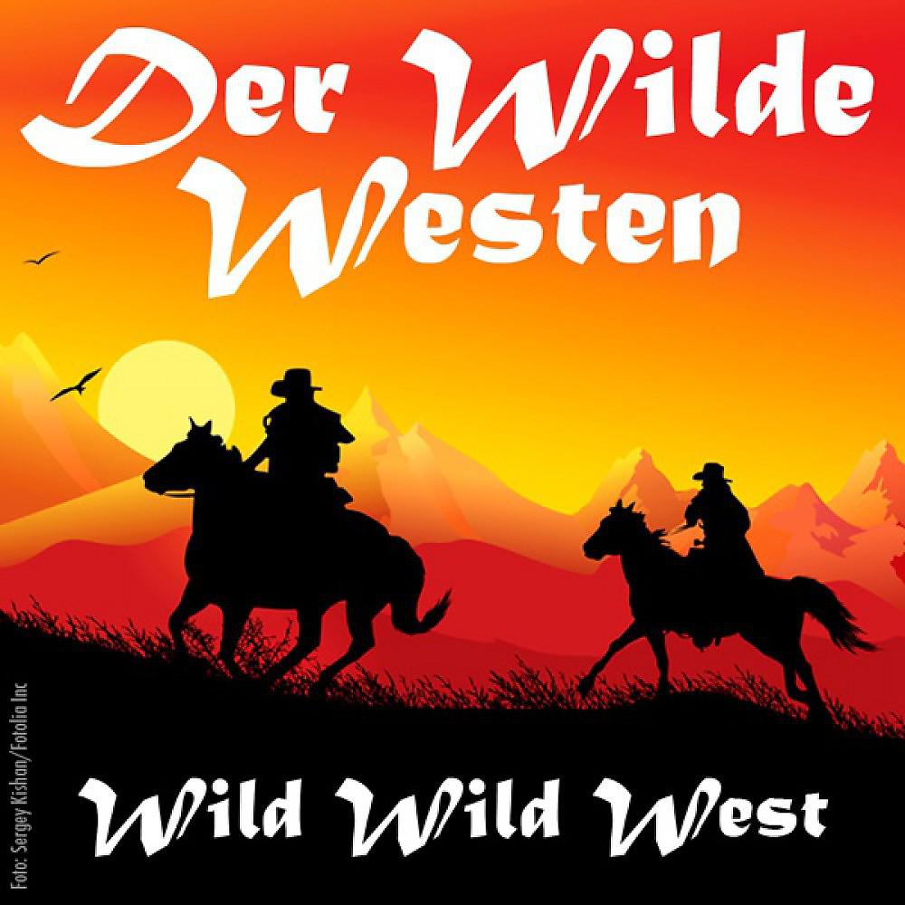 Постер альбома Der Wilde Westen (Cowboys, Mariachi und Pistolen) - Wild, Wild West (Cowboys, Mariachi, Girls & Guns)