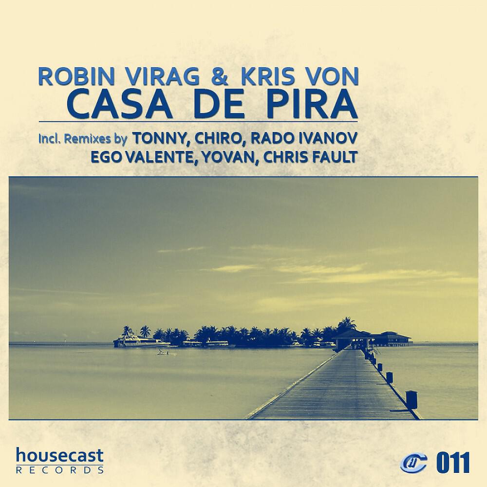 Kris Von & Robin Virag - Casa De Pira (Chris Fault Remix)