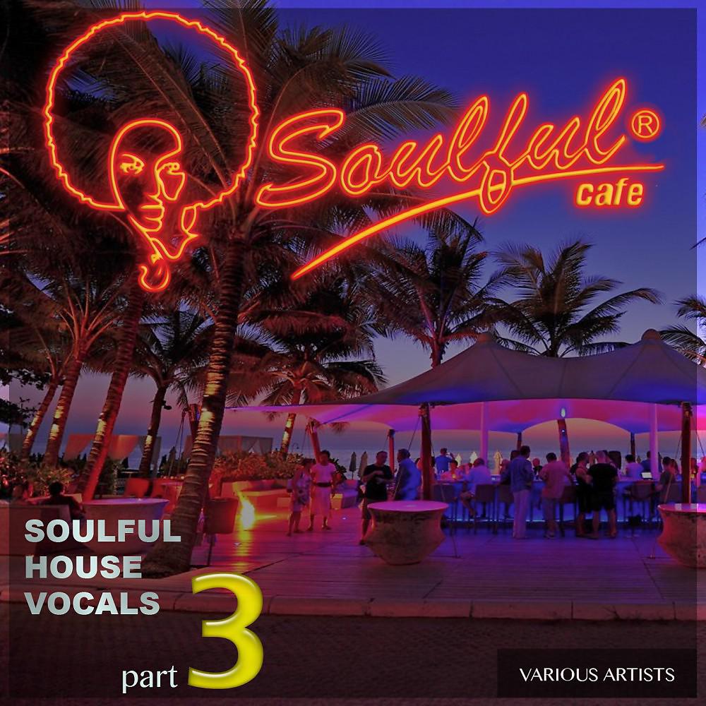 Постер альбома Soulful House Vocals, Pt. 3
