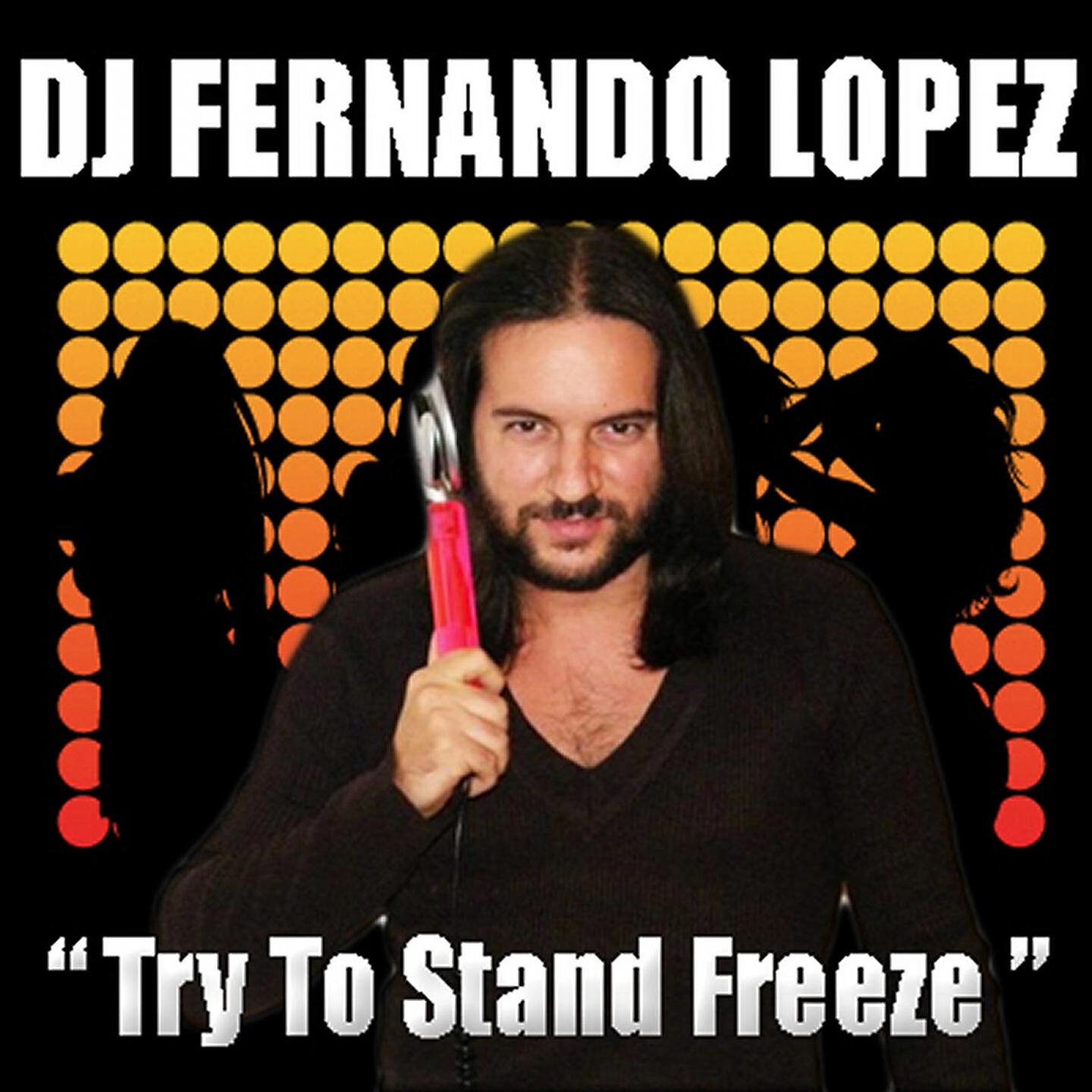 DJ Fernando Lopez - Try To Stand Freeze (Radio Lopez)