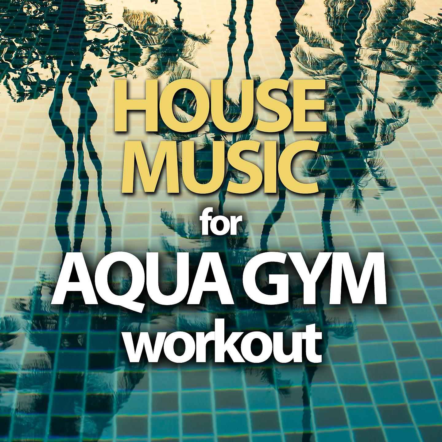 Постер альбома House Music For Aqua Gym Workout