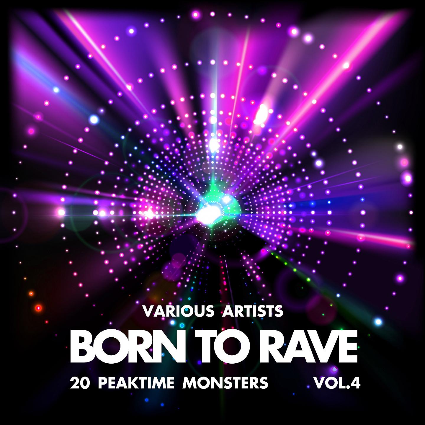 Постер альбома Born to Rave (20 Peaktime Monsters), Vol. 4