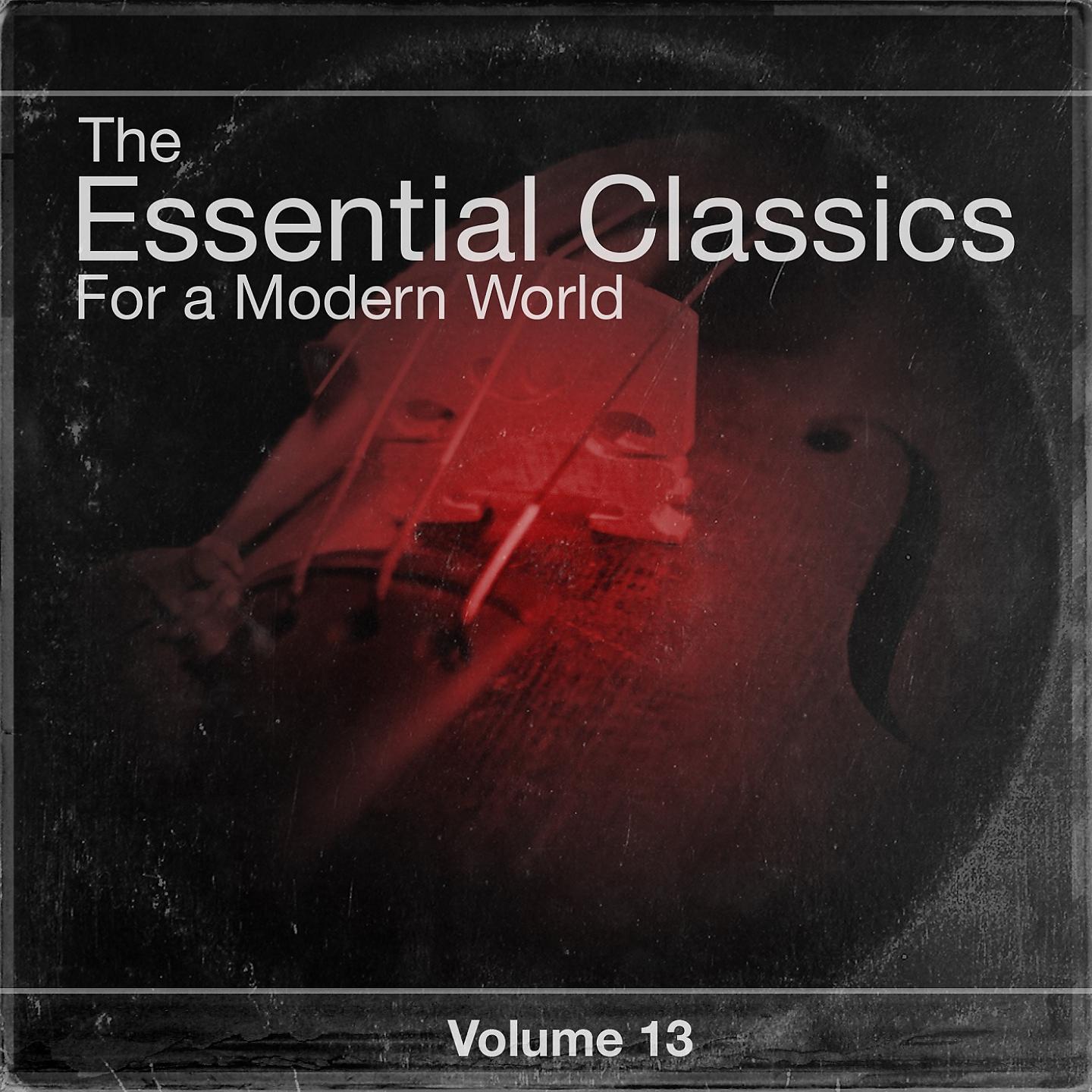 Постер альбома The Essential Classics For a Modern World, Vol.13