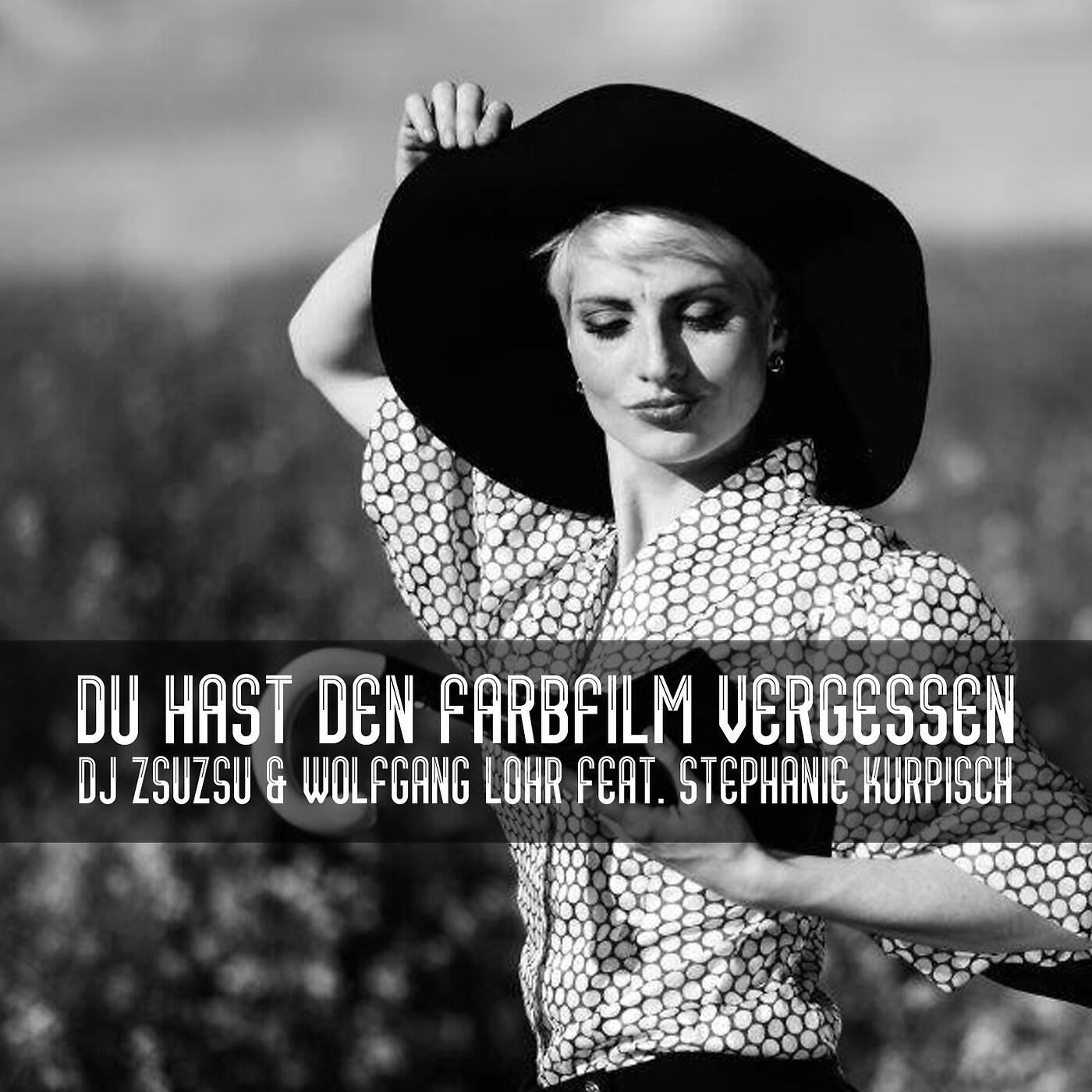DJ ZsuZsu & Wolfgang Lohr - Du Hast Den Farbfilm Vergessen (Club Mix) [feat. Stephanie Kurpisch]
