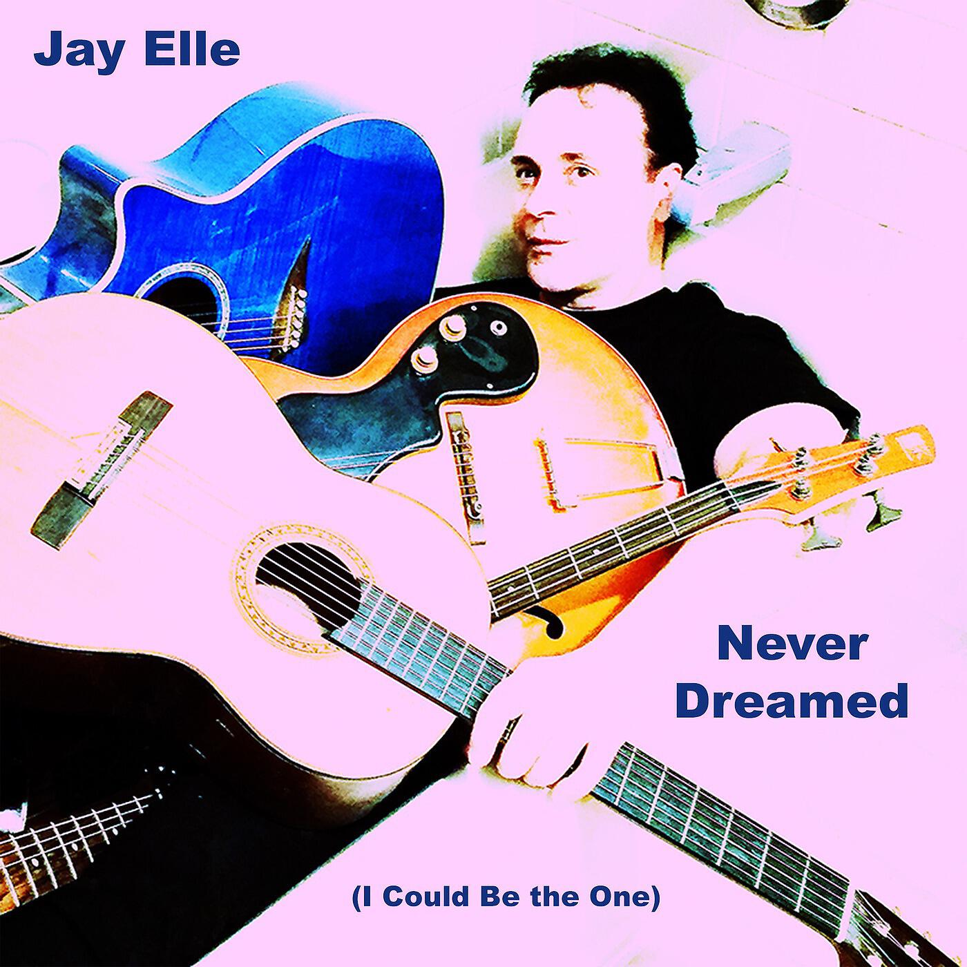 Jay Elle - Never Dreamed (I Could Be the One)