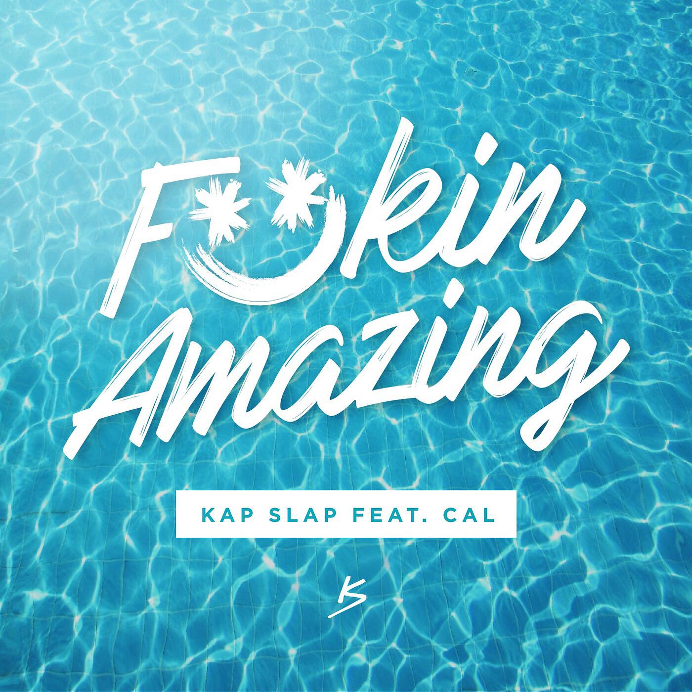 Kap Slap - Fuckin Amazing (feat. Cal)