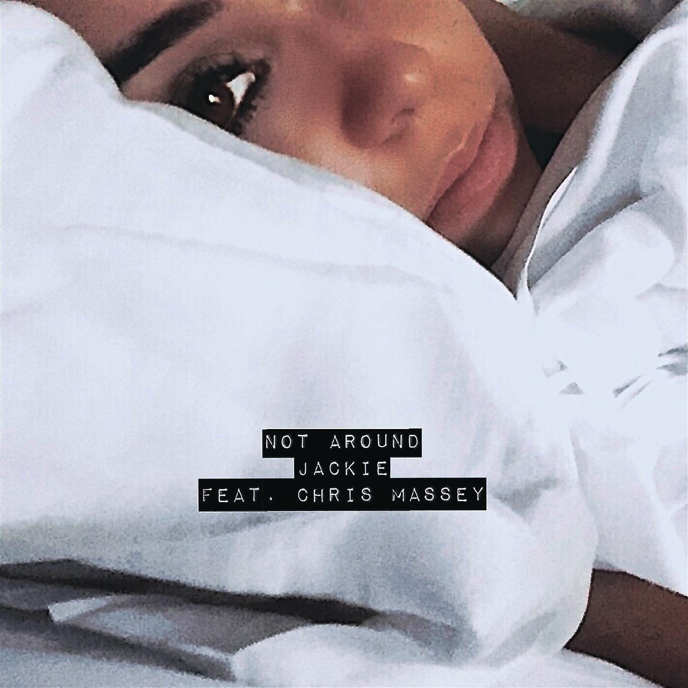 Jackie - Not Around (feat. Chris Massey)