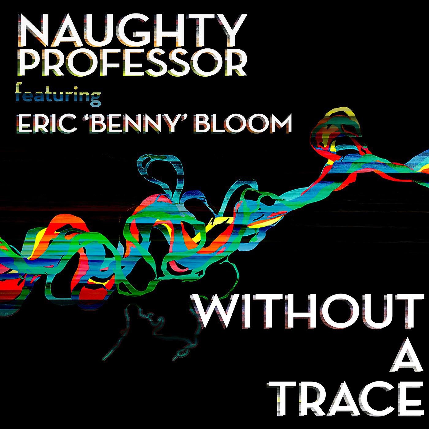 Naughty Professor - Without a Trace (feat. Eric Benny Bloom)