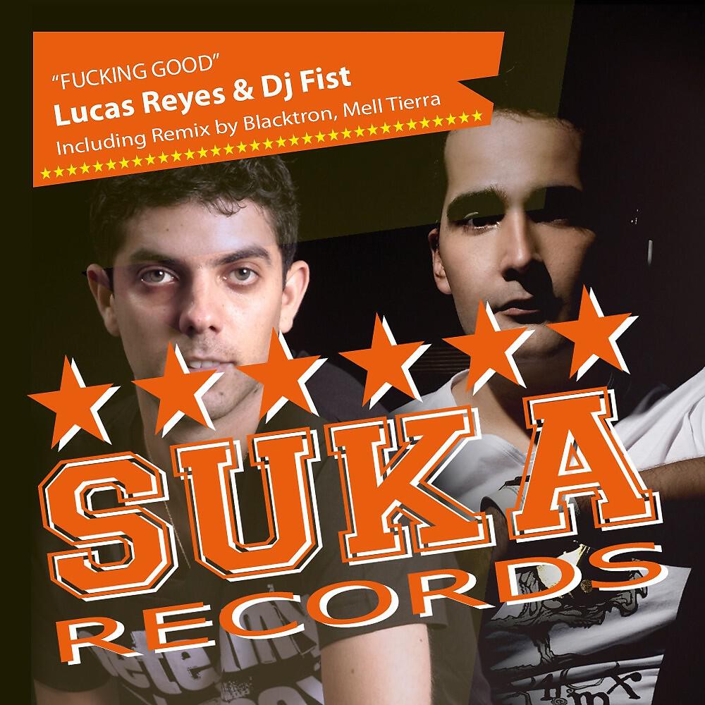 Lucas Reyes & DJ Fist - Fucking Good (Mell Tierra Remix)