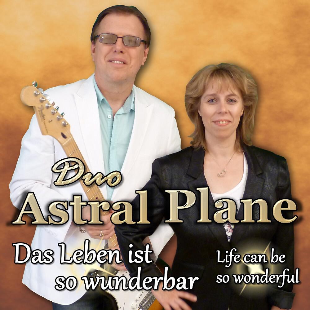 Duo Astral Plane - Das Leben ist so wunderbar