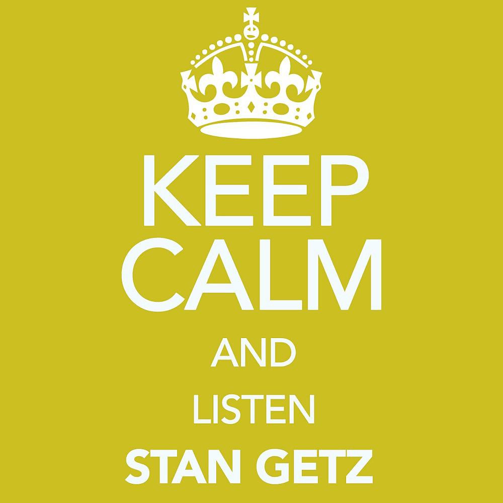 Постер альбома Keep Calm and Listen Stan Getz