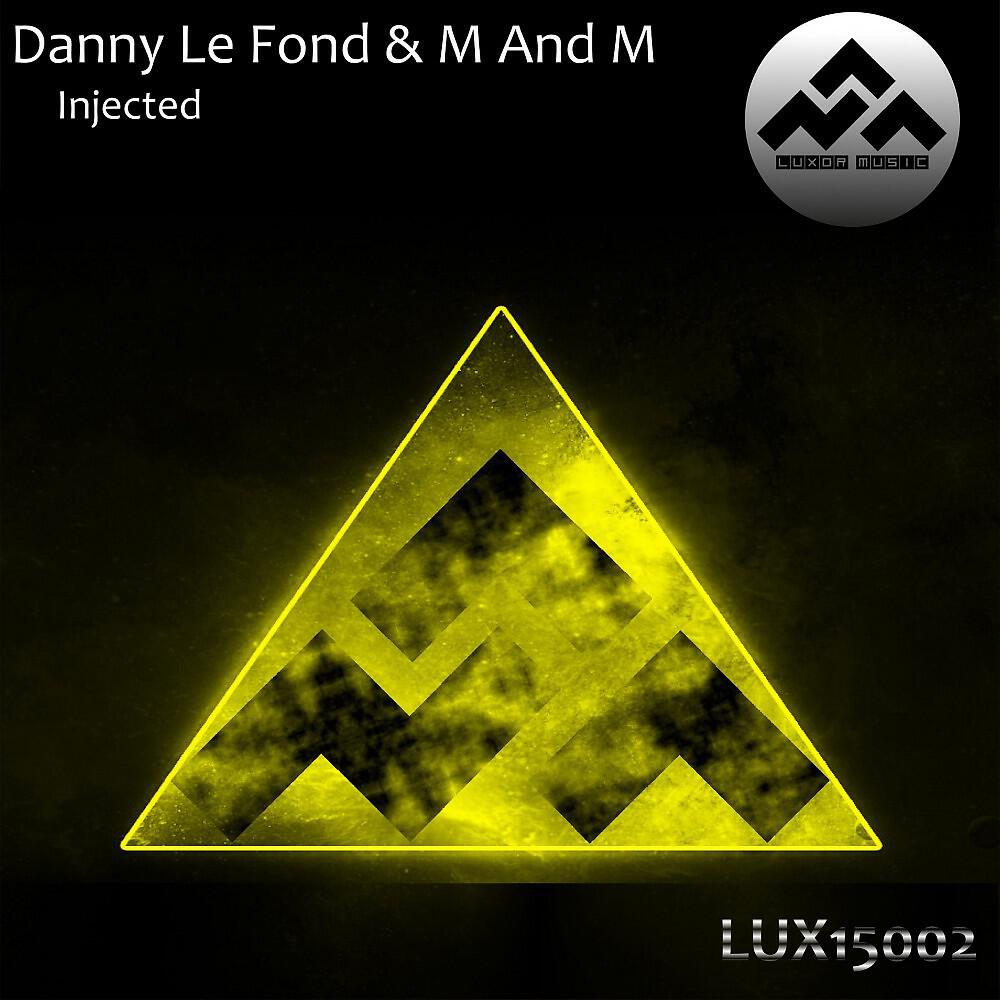 Danny Le Fond & M and M - Injected