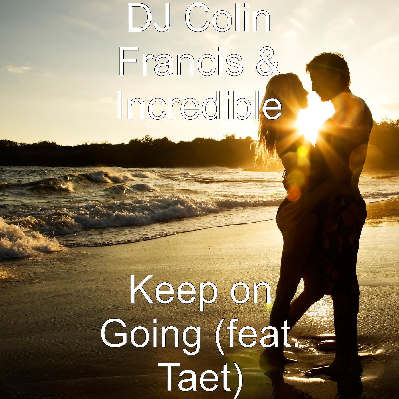 DJ Colin Francis & Incredible - Keep on Going (feat. Taet)