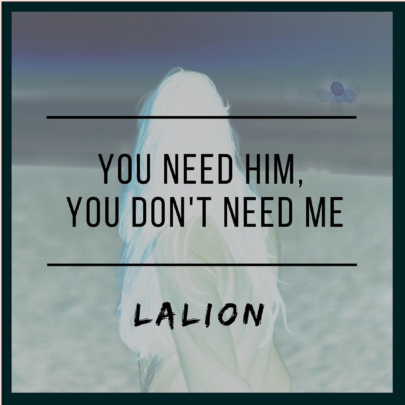 LaLion - You Need Him, You Don't Need Me