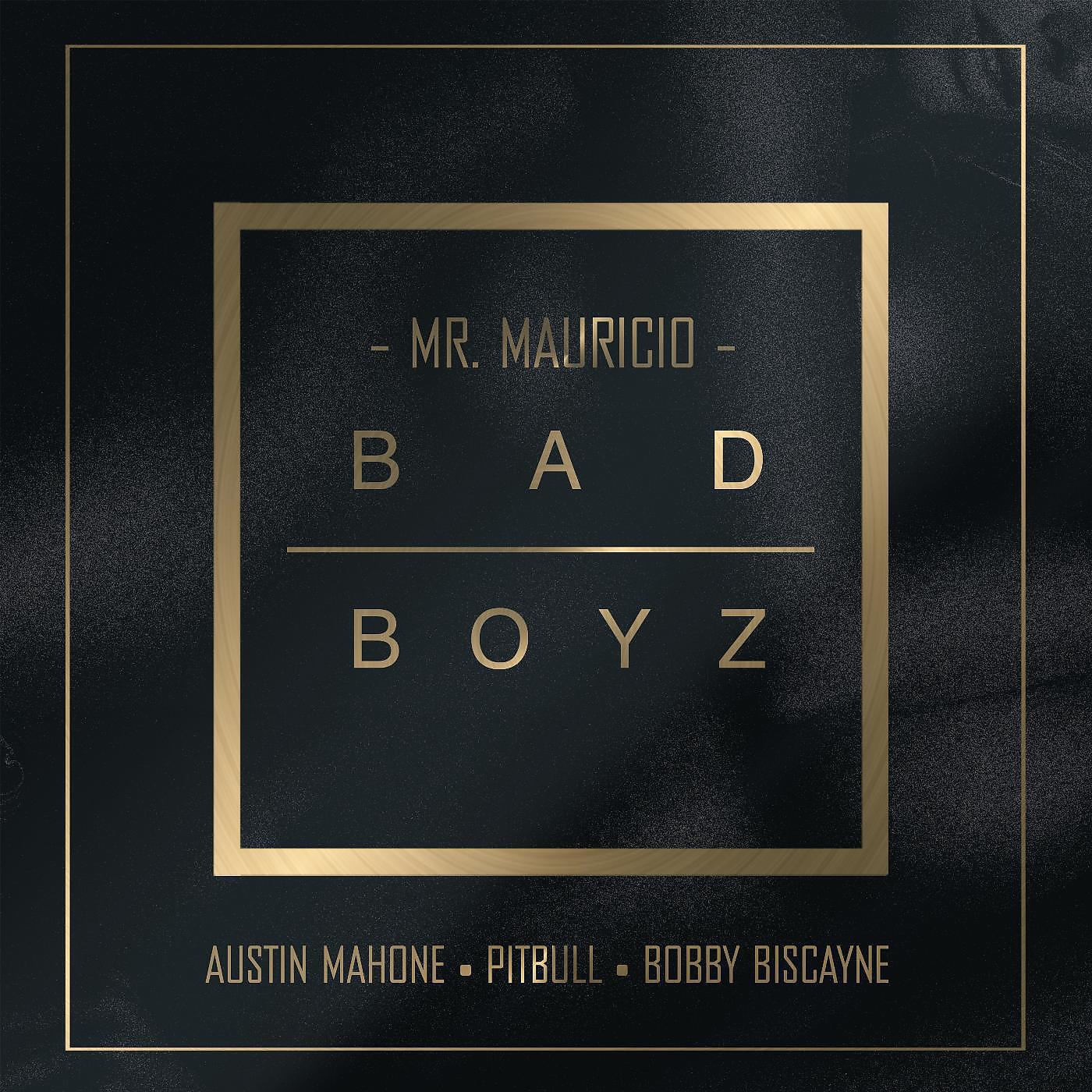Mr. Mauricio - Bad Boyz (feat. Pitbull, Austin Mahone & Bobby Biscayne)
