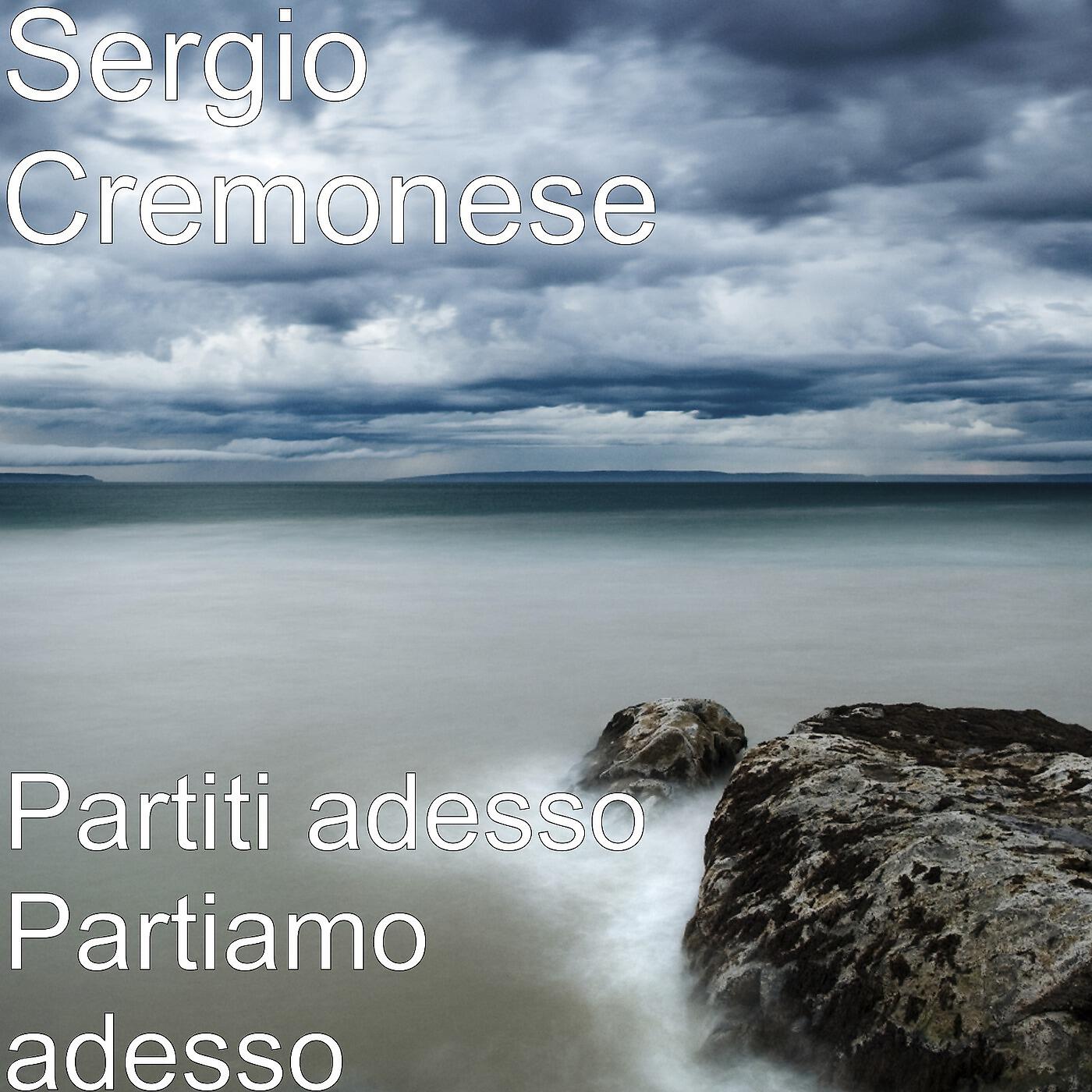 Sergio Cremonese - Partiti adesso Partiamo adesso