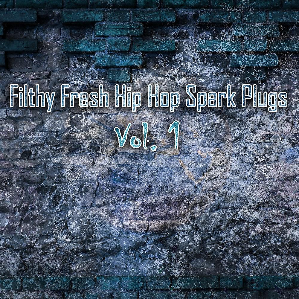Постер альбома Filthy Fresh Hip Hop Spark Plugs, Vol. 1