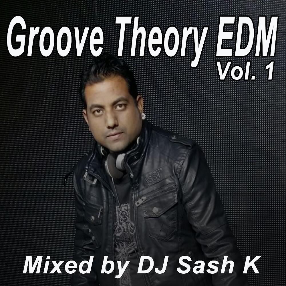 DJ Mix - Groove Theory EDM Vol. 1 Mixed by DJ Sash K (Continuous DJ Mix)