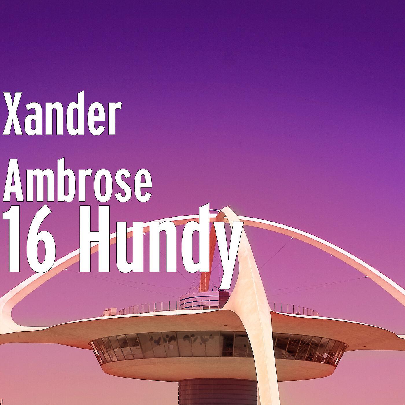 Xander Ambrose - 16 Hundy