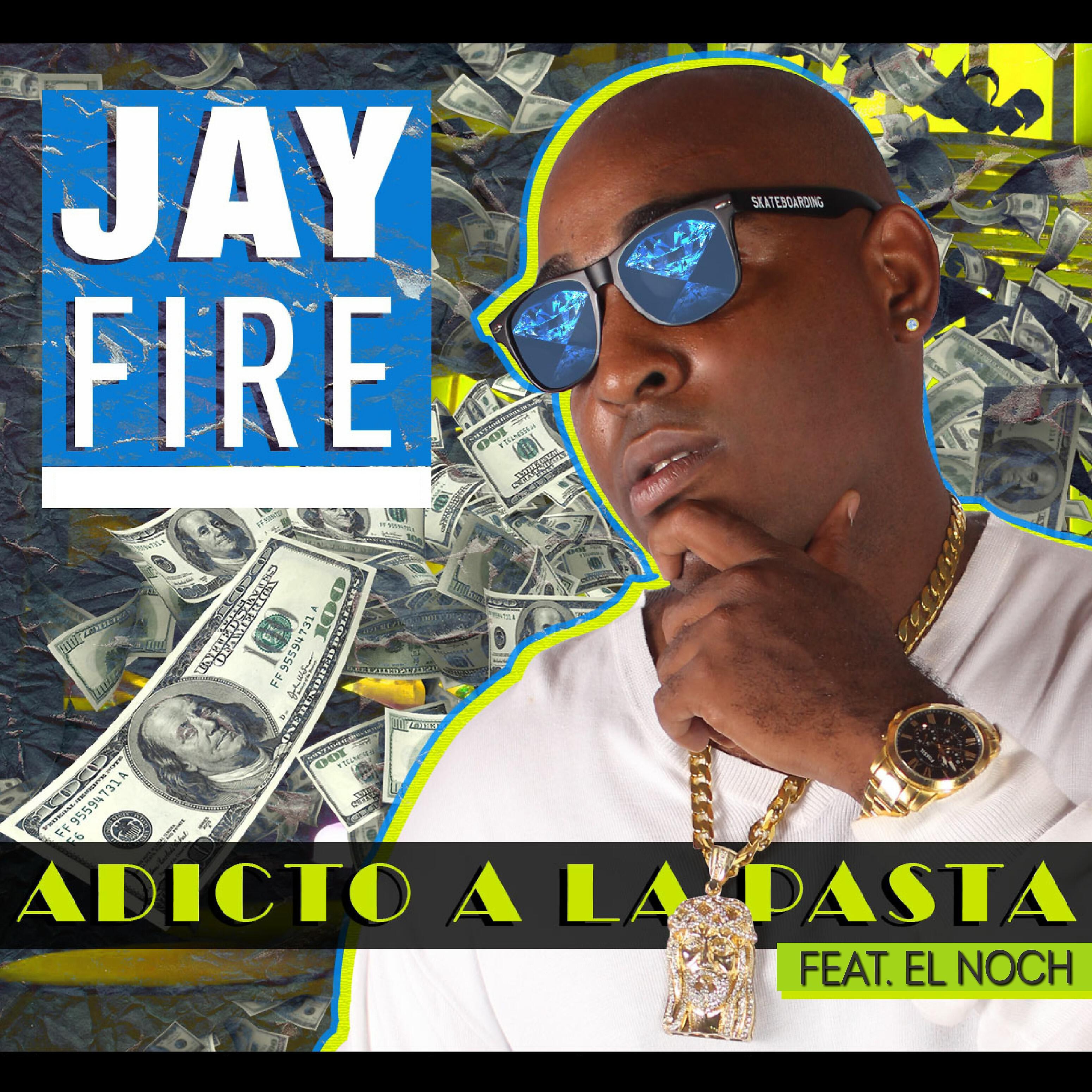 Jay Fire - Adicto a La Pasta (feat. El Noch)