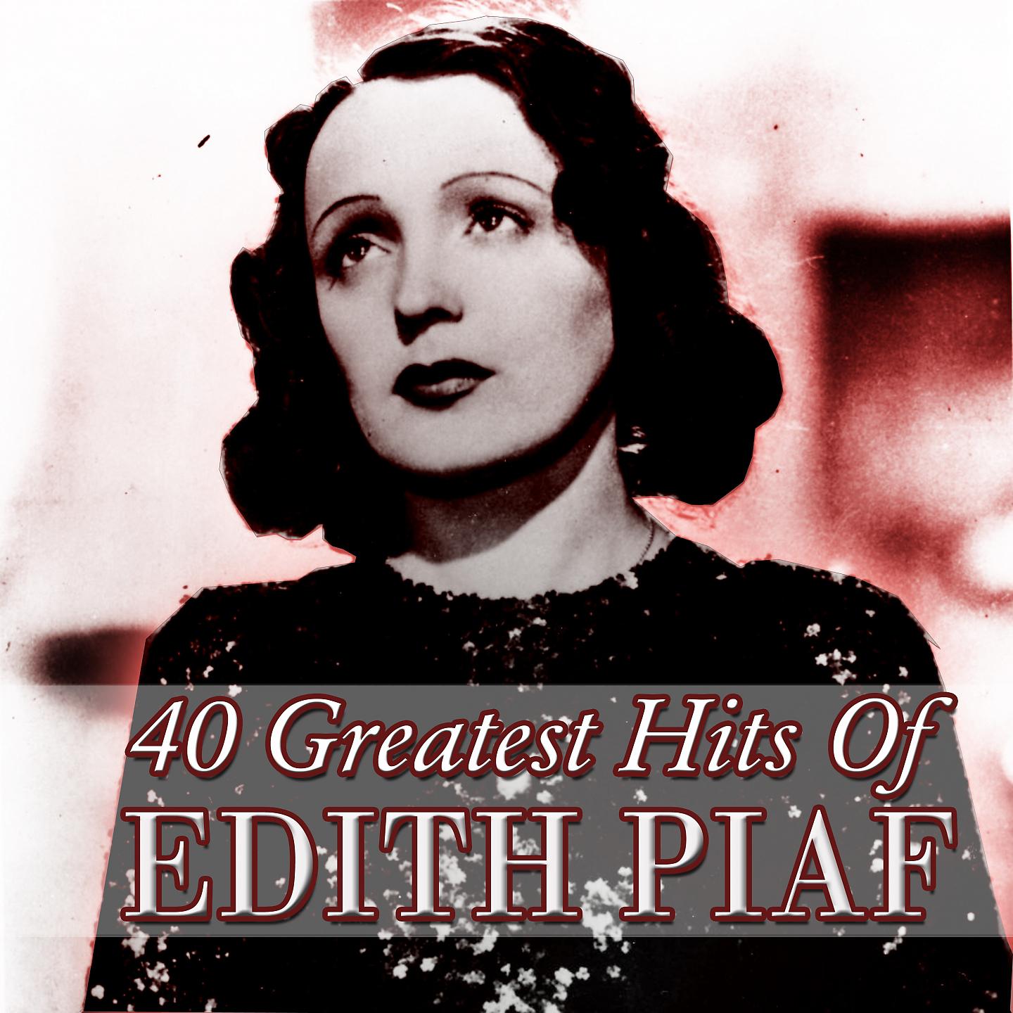 Постер альбома 40 Greatest Hits Of Edith Piaf